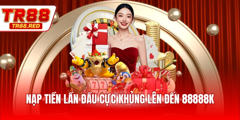 Nạp tiền lần đầu cực khủng lên đến 88888K